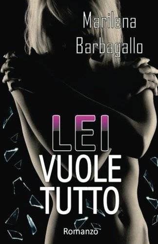 Lei vuole tutto di Marilena Barbagallo