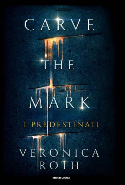 Veronica Roth Carve The Mark - I predestinati - copertina