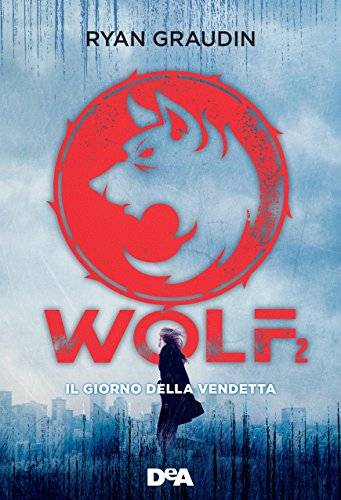 Ryan Graudin Wolf 2. Il giorno della vendetta di Ryan Graudin - copertina