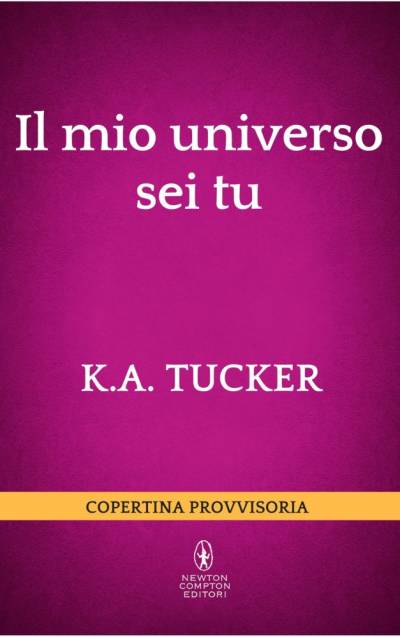 Il mio universo sei tu di K.A. Tucker