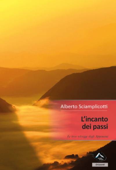 Alberto Sciamplicotti L'incanto dei passi - Terre selvagge degli appennini - copertina