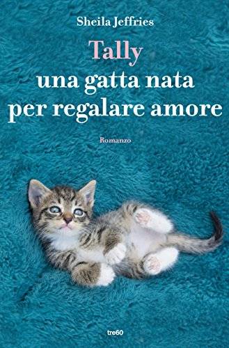 Sheila Jeffries Tally: una gatta nata per regalare amore  - copertina