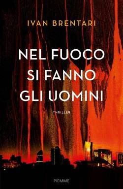 Ivan Brentari Nel fuoco si fanno gli uomini - copertina