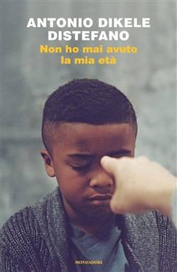 Antonio Dikele Distefano Non ho mai avuto la mia età - copertina