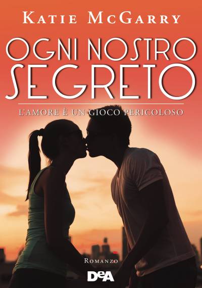 Ogni nostro segreto. L'amore è un gioco pericoloso di Katie McGarry