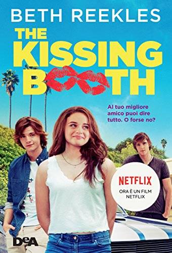 trama del libro The Kissing Booth: Al tuo migliore amico puoi dire tutto. O forse no?