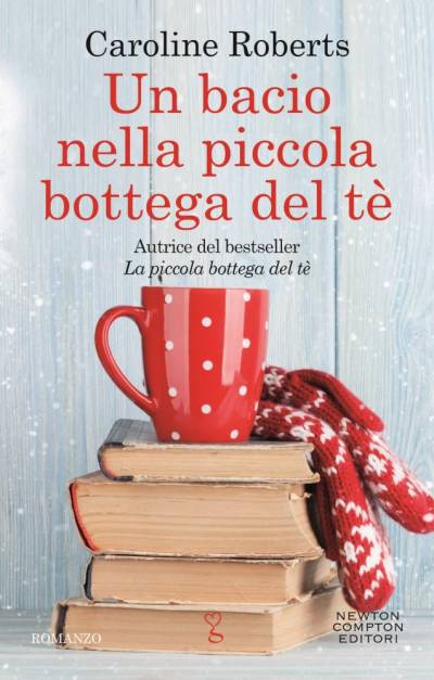 Un bacio nella piccola bottega del tè di Caroline Roberts