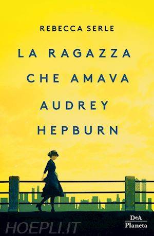 Rebecca Serle La ragazza che amava Audrey Hepburn - copertina