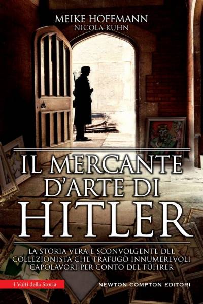 Meike Hoffmann Nicola Kuhn  Il mercante d'arte di Hitler - copertina