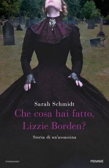  Sarah Schmidt Che cosa hai fatto, Lizzie Borden?   - recensione