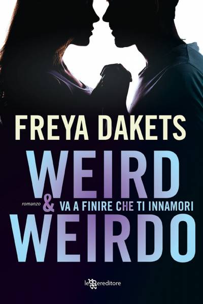 Freya Dakets Weird&Weirdo. Va a finire che ti innamori - copertina