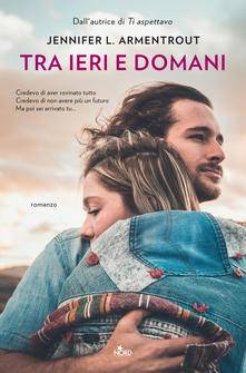 Jennifer L. Armentrout Tra ieri e domani  - copertina